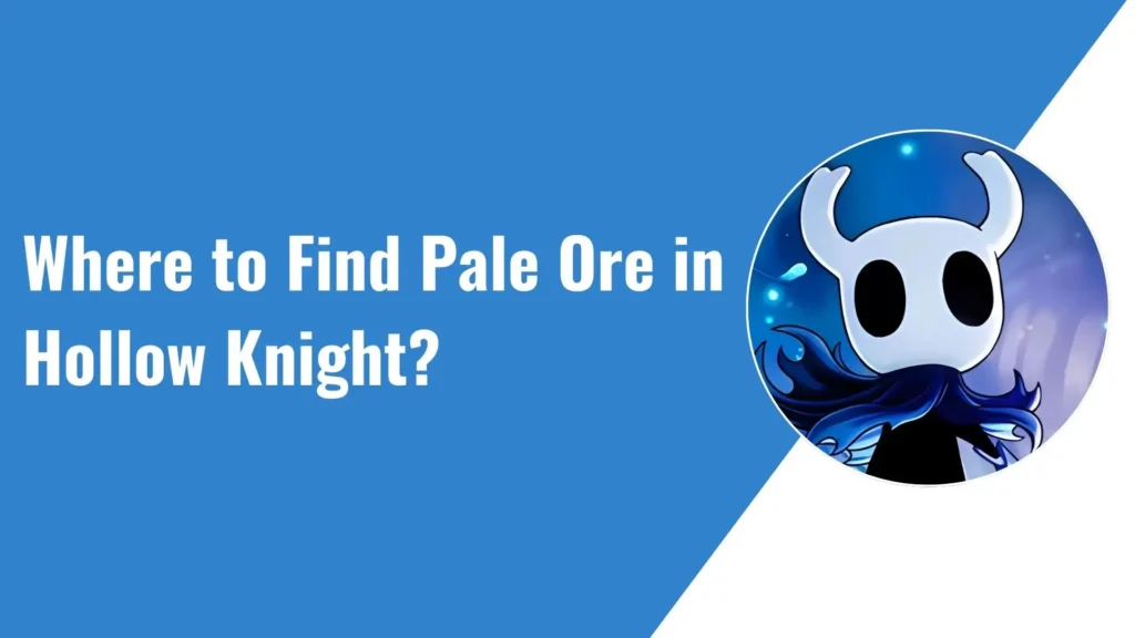 Where to Find Pale Ore in Hollow Knight