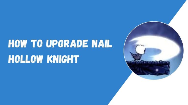 How to Upgrade Nail in Hollow Knight Fast - (Step-by-Step) 2 How to Upgrade Nail in Hollow Knight Fast – (Step-by-Step)